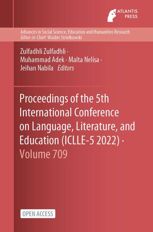 Book cover of Proceedings of the 5th International Conference on Language, Literature, and Education (1st ed. 2022) (Advances in Social Science, Education and Humanities Research #709)