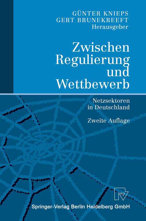 Book cover of Zwischen Regulierung und Wettbewerb: Netzsektoren in Deutschland (2. Aufl. 2003)