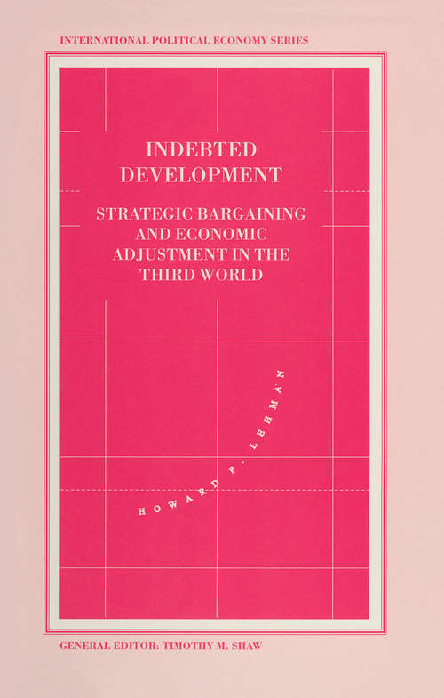 Book cover of Indebted Development: Strategic Bargaining And Economic Adjustment In The Third World (1st ed. 1993) (International Political Economy Series)