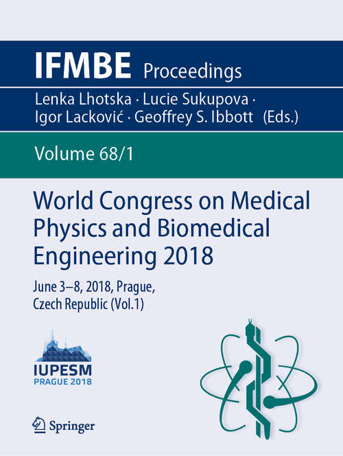 Book cover of World Congress on Medical Physics and Biomedical Engineering 2018: June 3-8, 2018, Prague, Czech Republic (Vol.1) (1st ed. 2019) (IFMBE Proceedings: 68/1)