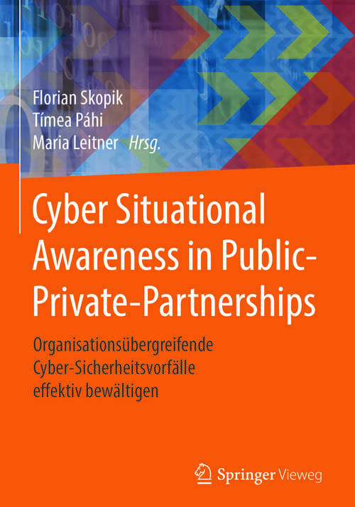 Book cover of Cyber Situational Awareness in Public-Private-Partnerships: Organisationsübergreifende Cyber-Sicherheitsvorfälle effektiv bewältigen (1. Aufl. 2018)