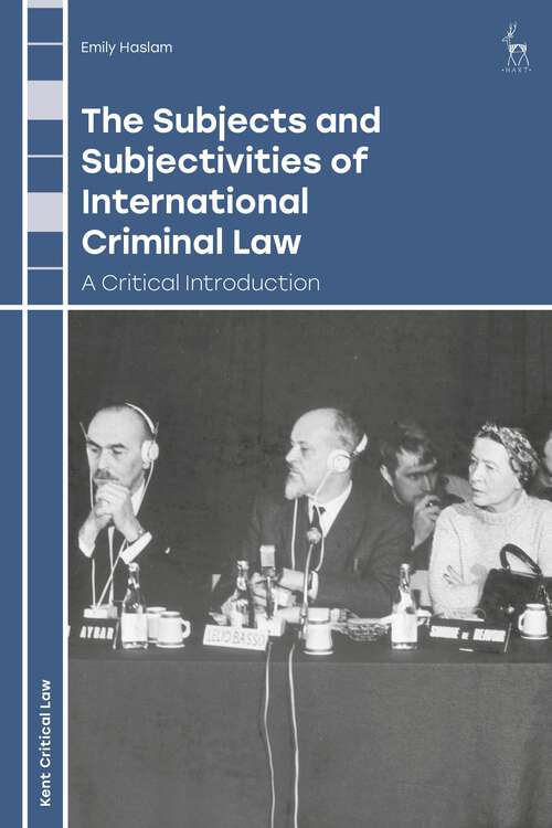 Book cover of The Subjects and Subjectivities of International Criminal Law: A Critical Introduction (Kent Critical Law Series)
