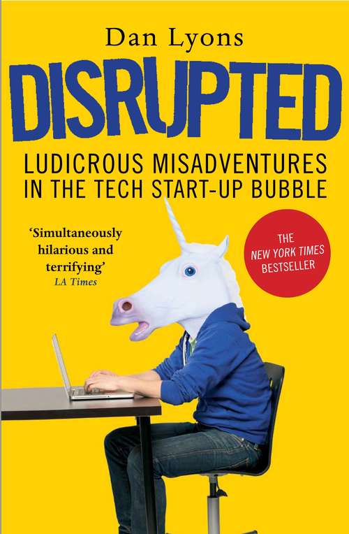 Book cover of Disrupted: Ludicrous Misadventures in the Tech Start-up Bubble (Main)