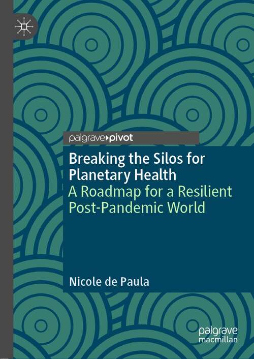 Book cover of Breaking the Silos for Planetary Health: A Roadmap for a Resilient Post-Pandemic World (1st ed. 2021)