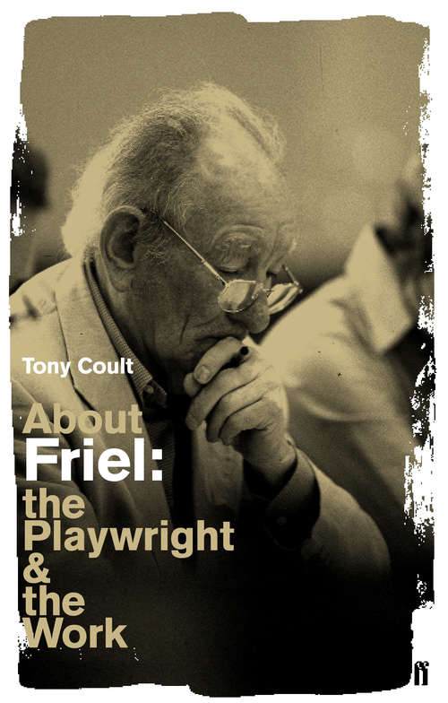 Book cover of About Friel: The Playwright and the Work (Main)