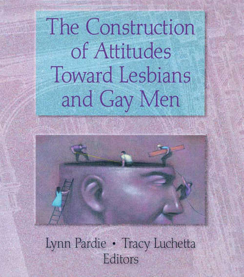 Book cover of The Construction of Attitudes Toward Lesbians and Gay Men