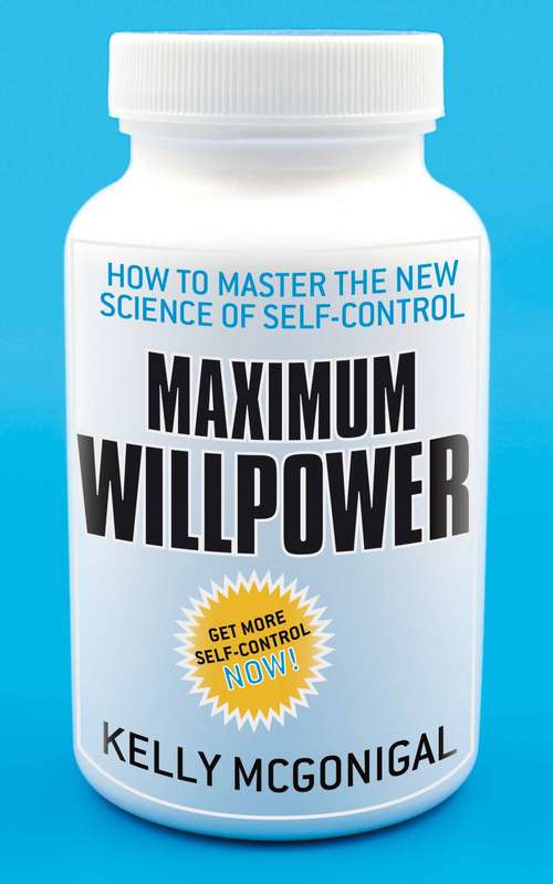 Book cover of Maximum Willpower: How to master the new science of self-control