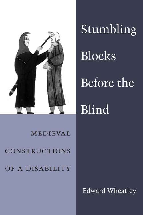 Book cover of Stumbling Blocks Before the Blind: Medieval Constructions of a Disability (Corporealities: Discourses Of Disability)