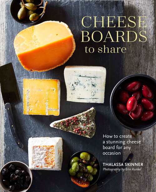 Book cover of Cheese Boards to Share: How to create a stunning cheese board for any occasion