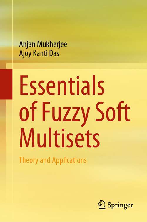 Book cover of Essentials of Fuzzy Soft Multisets: Theory and Applications (1st ed. 2023)