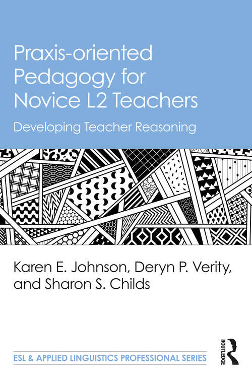 Book cover of Praxis-oriented Pedagogy for Novice L2 Teachers: Developing Teacher Reasoning (ESL & Applied Linguistics Professional Series)