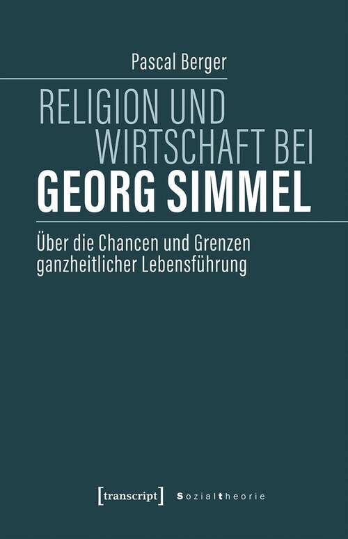 Book cover of Religion und Wirtschaft bei Georg Simmel: Über die Chancen und Grenzen ganzheitlicher Lebensführung (Sozialtheorie)