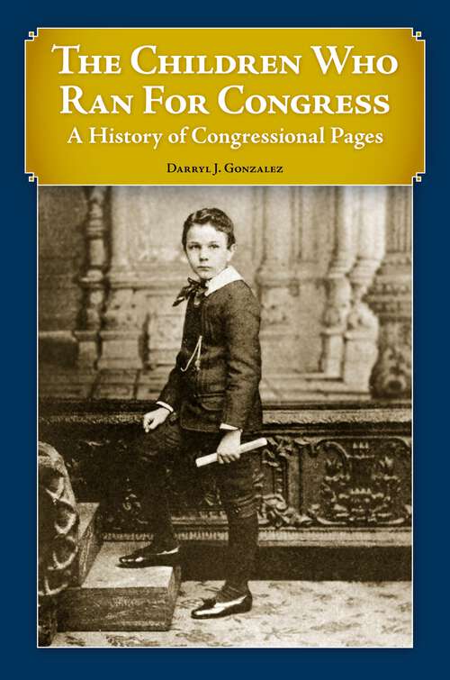 Book cover of The Children Who Ran for Congress: A History of Congressional Pages