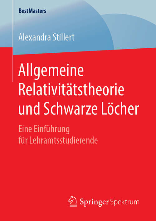 Book cover of Allgemeine Relativitätstheorie und Schwarze Löcher: Eine Einführung für Lehramtsstudierende (1. Aufl. 2019) (BestMasters)