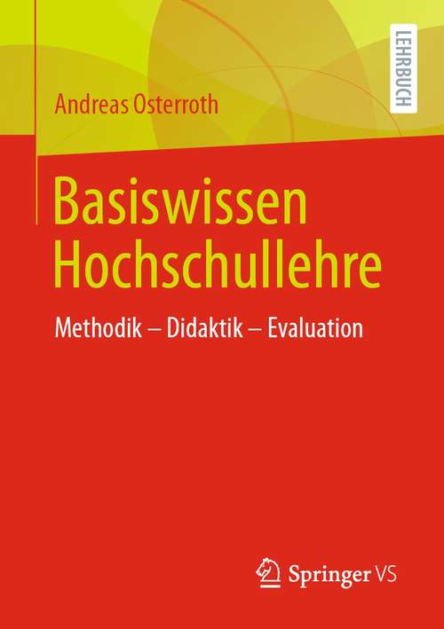 Book cover of Basiswissen Hochschullehre: Methodik – Didaktik – Evaluation (1. Aufl. 2021)