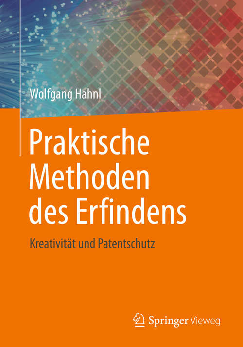 Book cover of Praktische Methoden des Erfindens: Kreativität und Patentschutz (2015)