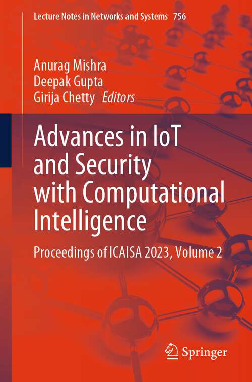 Book cover of Advances in IoT and Security with Computational Intelligence: Proceedings of ICAISA 2023, Volume 2 (1st ed. 2023) (Lecture Notes in Networks and Systems #756)