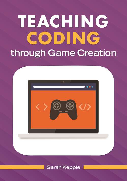 Book cover of Teaching Coding through Game Creation