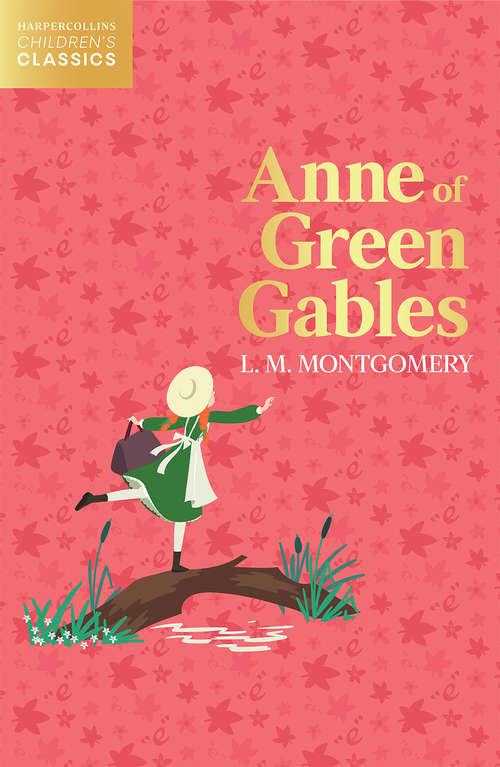 Book cover of Anne of Green Gables: Anne Of Green Gables; Anne Of Avonlea; Anne Of The Island; Anne's House Of Dreams (HarperCollins Children’s Classics)