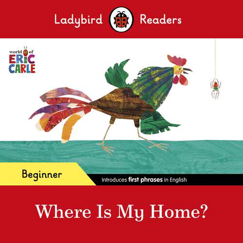 Book cover of Ladybird Readers Beginner Level - Eric Carle - Where Is My Home? (Ladybird Readers)