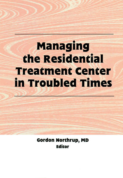 Book cover of Managing the Residential Treatment Center in Troubled Times