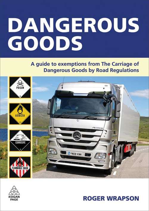 Book cover of Dangerous Goods: A Guide to Exemptions from the Carriage of Dangerous Goods by Road Regulations (1st Edition) (PDF)