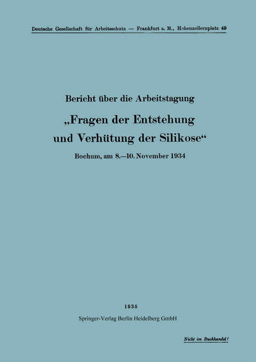 Book cover of Bericht über die Arbeitstagung „Fragen der Entstehung und Verhütung der Silikose“: Bochum, am 8.–10. November 1934 (1935) (Schriften aus dem Gesamtgebiet der Gewerbehygiene)