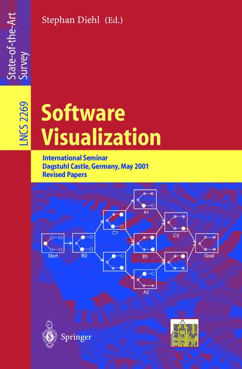 Book cover of Software Visualization: International Seminar Dagstuhl Castle, Germany, May 20-25, 2001 Revised Lectures (2002) (Lecture Notes in Computer Science #2269)