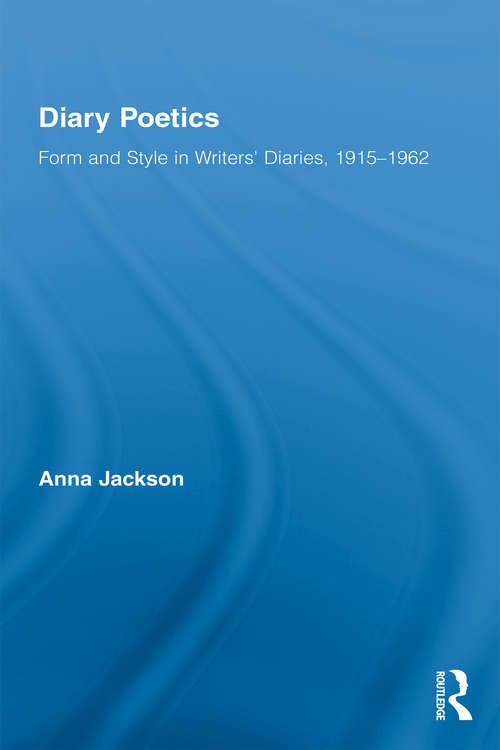 Book cover of Diary Poetics: Form and Style in Writers� Diaries, 1915-1962 (Routledge Studies in Twentieth-Century Literature)