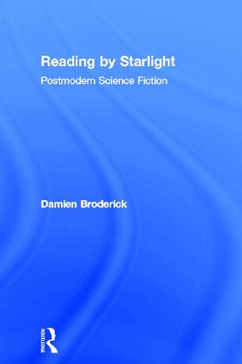 Book cover of Reading by Starlight: Postmodern Science Fiction (Popular Fictions Series)
