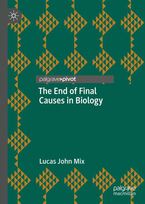 Book cover of The End of Final Causes in Biology (1st ed. 2022)