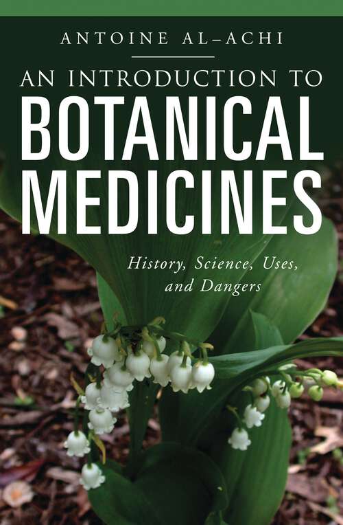 Book cover of An Introduction to Botanical Medicines: History, Science, Uses, and Dangers (The Praeger Series on Contemporary Health and Living)