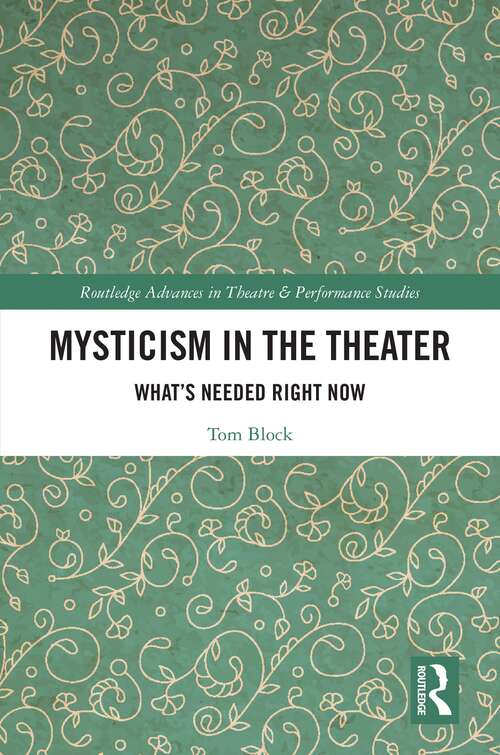 Book cover of Mysticism in the Theater: What’s Needed Right Now (Routledge Advances in Theatre & Performance Studies)