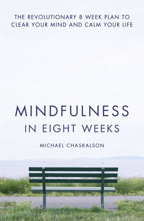 Book cover of Mindfulness in Eight Weeks: The Revolutionary 8 Week Plan To Clear Your Mind And Calm Your Life (ePub edition)