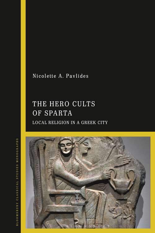 Book cover of The Hero Cults of Sparta: Local Religion in a Greek City