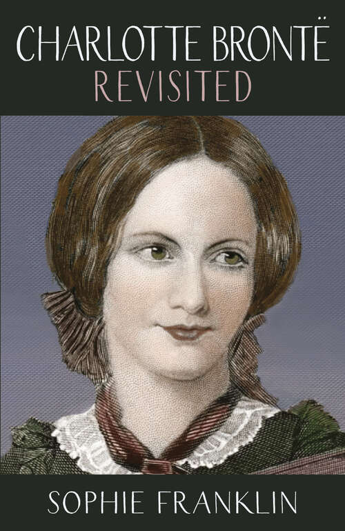 Book cover of Charlotte Brontë Revisited: A View From The 21st Century