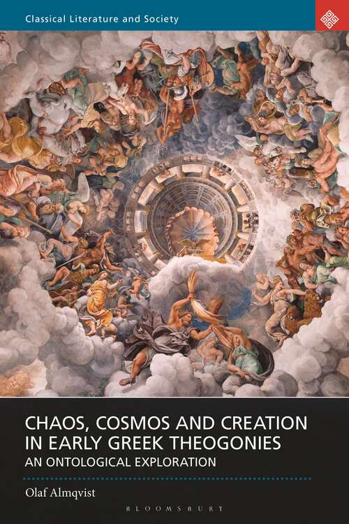 Book cover of Chaos, Cosmos and Creation in Early Greek Theogonies: An Ontological Exploration (Classical Literature and Society)
