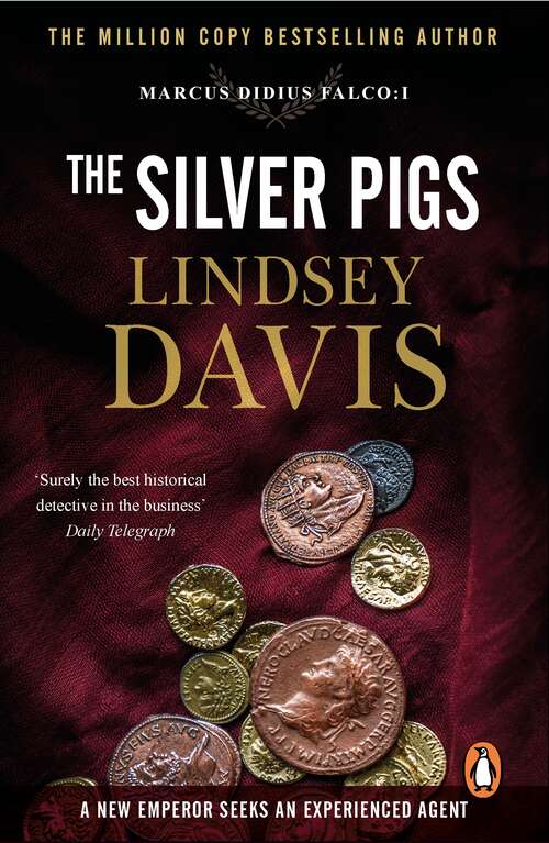 Book cover of The Silver Pigs: (Marco Didius Falco: book I): the first novel in the bestselling historical detective series, exposing the criminal underbelly of ancient Rome (Falco #1)