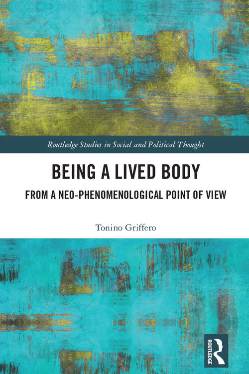 Book cover of Being a Lived Body: From a Neo-phenomenological Point of View (Routledge Studies in Social and Political Thought)