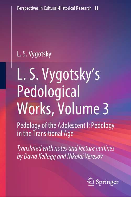 Book cover of L. S. Vygotsky's Pedological Works, Volume 3: Pedology of the Adolescent I: Pedology in the Transitional Age (1st ed. 2022) (Perspectives in Cultural-Historical Research #11)