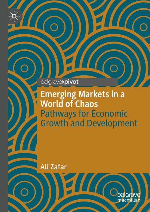Book cover of Emerging Markets in a World of Chaos: Pathways for Economic Growth and Development (1st ed. 2023)