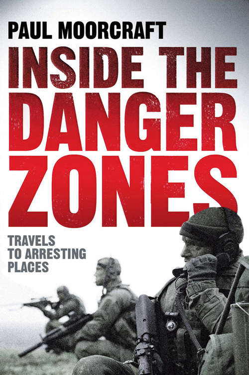 Book cover of Inside the Danger Zones: Travels to Arresting Places