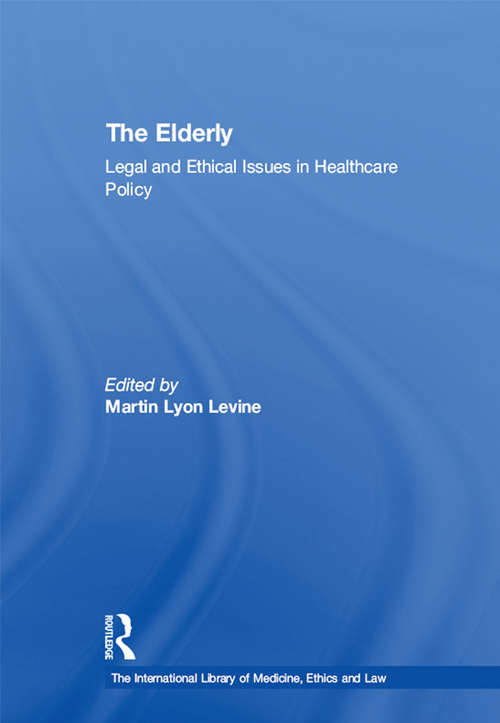 Book cover of The Elderly: Legal and Ethical Issues in Healthcare Policy (The International Library of Medicine, Ethics and Law)