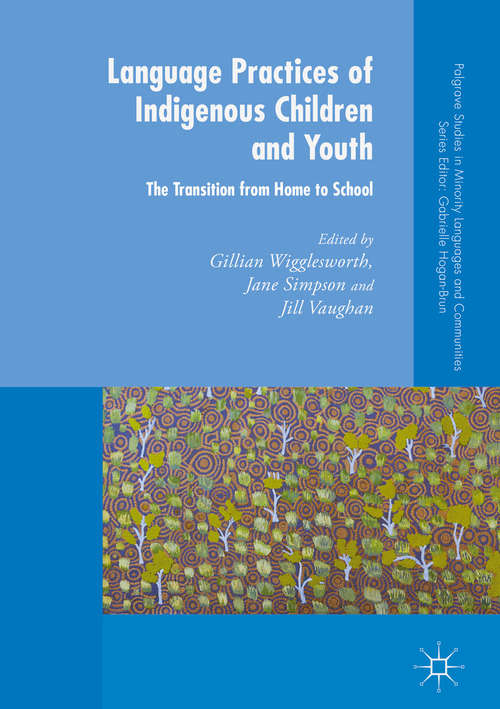 Book cover of Language Practices of Indigenous Children and Youth: The Transition from Home to School (1st ed. 2018) (Palgrave Studies in Minority Languages and Communities)