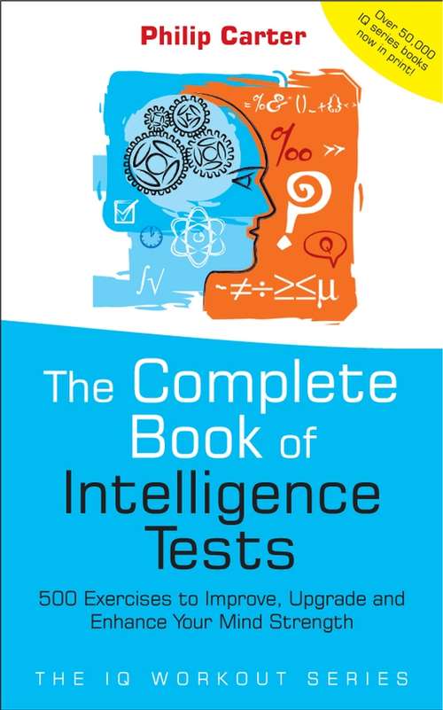 Book cover of The Complete Book of Intelligence Tests: 500 Exercises to Improve, Upgrade and Enhance Your Mind Strength