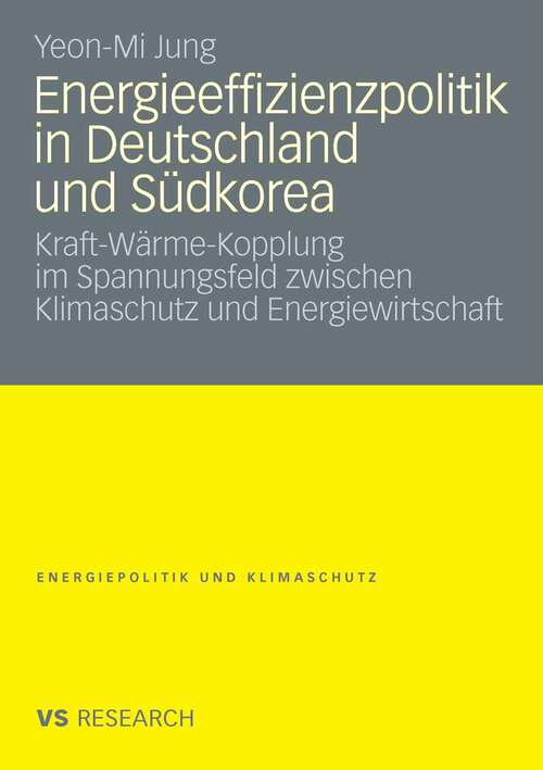 Book cover of Energieeffizienzpolitik in Deutschland und Südkorea: Kraft-Wärme-Kopplung im Spannungsfeld zwischen Klimaschutz und Energiewirtschaft (2009) (Energiepolitik und Klimaschutz. Energy Policy and Climate Protection)