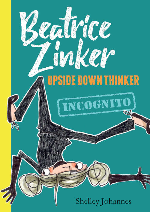 Book cover of Beatrice Zinker Upside Down Thinker: Incognito (Beatrice Zinker, Upside Down Thinker Ser. #2)