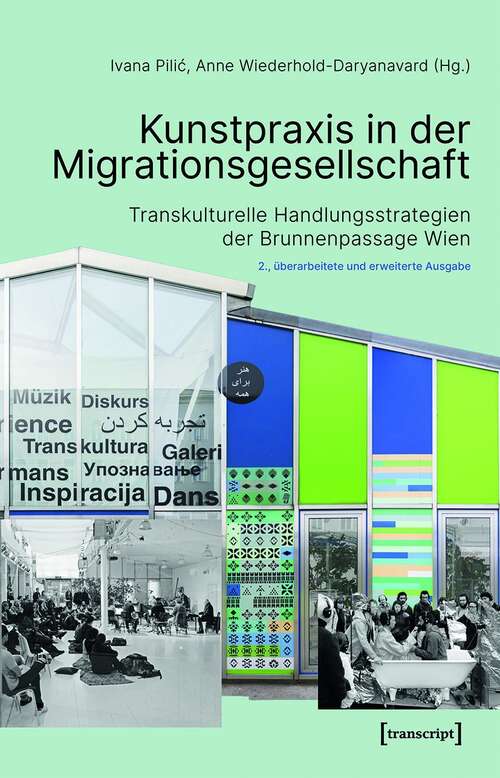 Book cover of Kunstpraxis in der Migrationsgesellschaft: Transkulturelle Handlungsstrategien der Brunnenpassage Wien (2., überarbeitete und erweiterte Auflage) (Image #188)