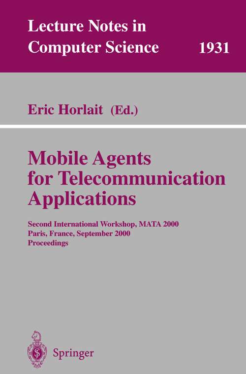 Book cover of Mobile Agents for Telecommunication Applications: Second International Workshop, MATA 2000, Paris, France, September 18-20, 2000 Proceedings (2000) (Lecture Notes in Computer Science #1931)