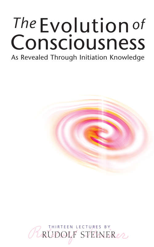 Book cover of The Evolution of Consciousness: As Revealed Through Initiation Knowledge (4)